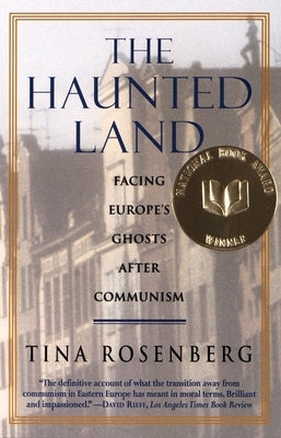 The Haunted Land: Facing Europe's Ghosts After Communism (Pulitzer Prize Winner) by Rosenberg, Tina