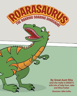 Roarasaurus the Roaring Soaring Dinosaur! by Great-Aunt Rita