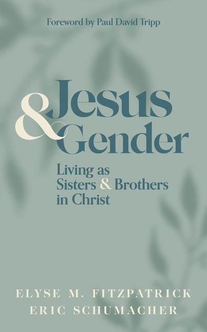 Jesus and Gender: Living as Sisters and Brothers in Christ by Fitzpatrick, Elyse M.