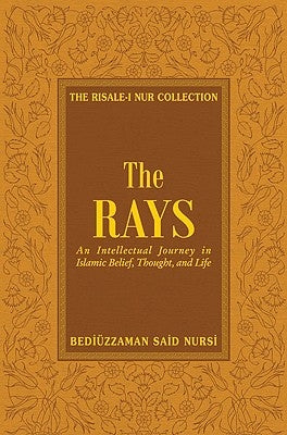 The Rays: Reflections on Islamic Belief, Thought, Worship and Action by Nursi, Bediuzzaman Said