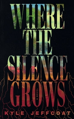 Where The Silence Grows by Jeffcoat, Kyle