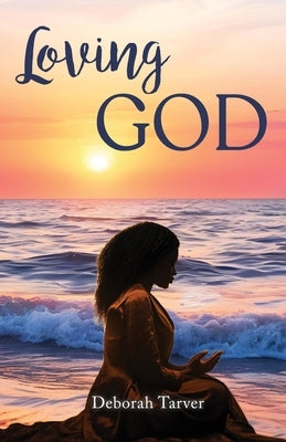 Loving God by Tarver, Deborah