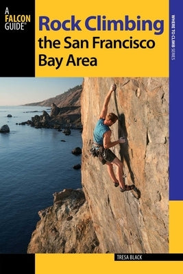 Rock Climbing the San Francisco Bay Area by Black, Tresa