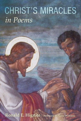 Christ's Miracles in Poems by Hignite, Ronald E.