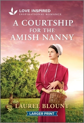 A Courtship for the Amish Nanny: An Uplifting Inspirational Romance by Blount, Laurel