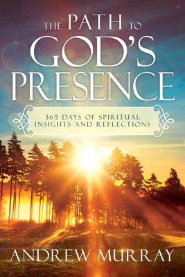 The Path to God's Presence: 365 Days of Spiritual Insights and Reflections by Murray, Andrew