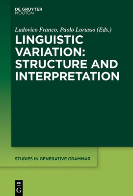 Linguistic Variation: Structure and Interpretation by Franco, Ludovico
