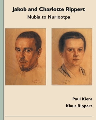 Jakob and Charlotte Rippert: Nubia to Nuriootpa by Kiem, Paul