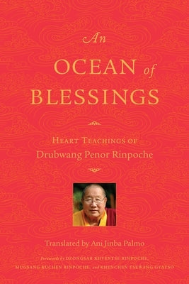 An Ocean of Blessings: Heart Teachings of Drubwang Penor Rinpoche by Rinpoche, Penor