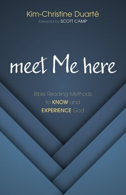 Meet Me Here: Bible Reading Methods to Know and Experience God by DuartÃ©, Kim-Christine