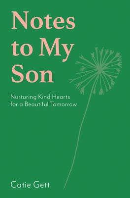 Notes to My Future Son: Nurturing Kind Hearts for a Beautiful Tomorrow by Gett, Catie