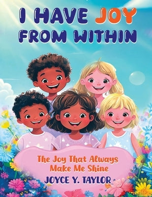I Have Joy from Within: The Joy That Always Makes Me Shine by Y. Taylor, Joyce