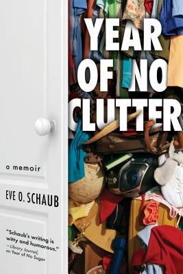 Year of No Clutter: A Memoir by Schaub, Eve