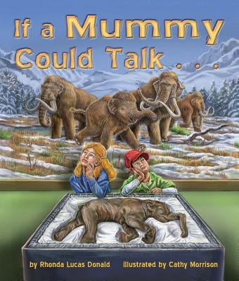 If a Mummy Could Talk . . . by Lucas Donald, Rhonda