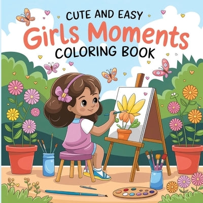 Cute and Easy Girls Moments Coloring Book: Girl Coloring Book, Fun Girly Coloring Book for Young Girls, Simple Coloring Book for Girls 6-12 by Bidden, Laura