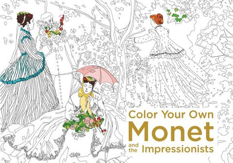 Color Your Own Monet and the Impressionists: A Coloring Book by None