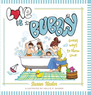 Love is Bubbly: Great Ways to Show Love by Hester, Susan