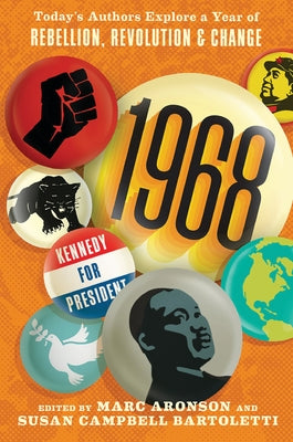 1968: Today's Authors Explore a Year of Rebellion, Revolution, and Change by Aronson, Marc