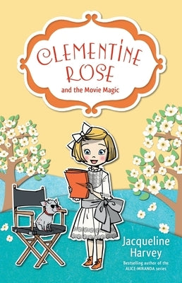 Clementine Rose and the Movie Magic: Volume 9 by Harvey, Jacqueline