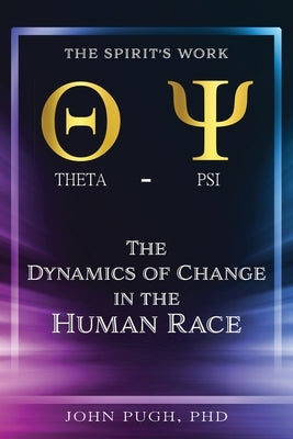 The Dynamics of Change in the Human Race: The Spirit's Work Christian Formation Counseling: The Work of the Spirit in the Human Race by Pugh, John E.