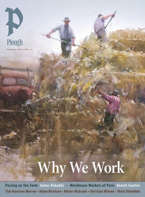 Plough Quarterly No. 43 - Why We Work by Mommsen, Peter