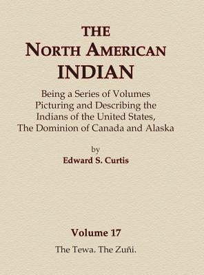 The North American Indian Volume 17 - The Tewa, The Zuni by Curtis, Edward S.