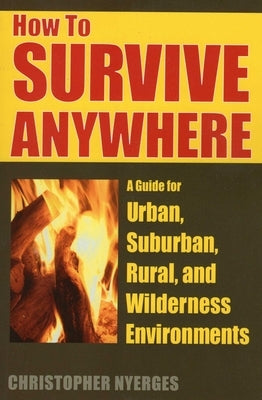 How to Survive Anywhere by Nyerges, Christopher