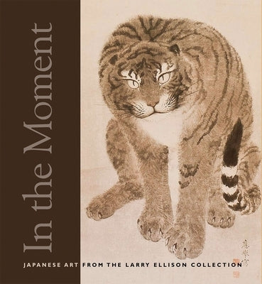 In the Moment: Japanese Art from the Larry Ellison Collection by Allen, Laura W.