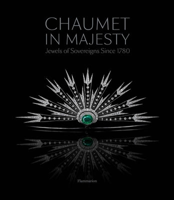 Chaumet in Majesty: Jewels of Sovereigns Since 1780 by Vachaudez, Christophe