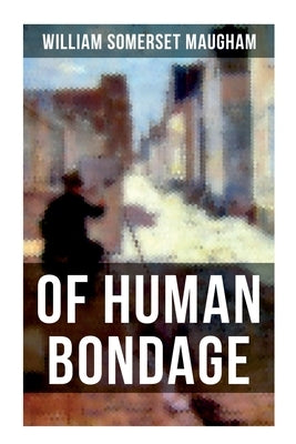 Of Human Bondage by Maugham, William Somerset