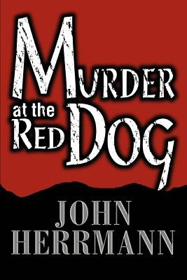 Murder at the Red Dog by Herrmann, John
