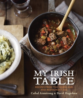 My Irish Table: Recipes from the Homeland and Restaurant Eve [A Cookbook] by Armstrong, Cathal