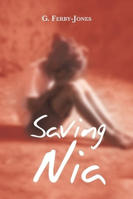 Saving Nia by Ferby-Jones, G.
