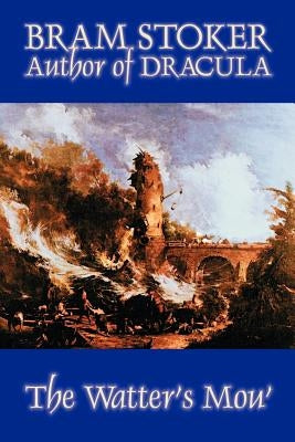 The Watter's Mou' by Bram Stoker, Fiction, Classics by Stoker, Bram