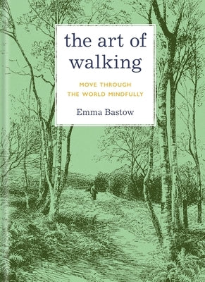 The Art of Walking: Move Through the World Mindfully by Bastow, Emma
