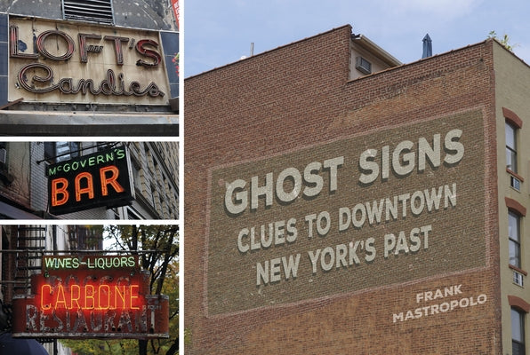 Ghost Signs: Clues to Downtown New York's Past by Mastropolo, Frank