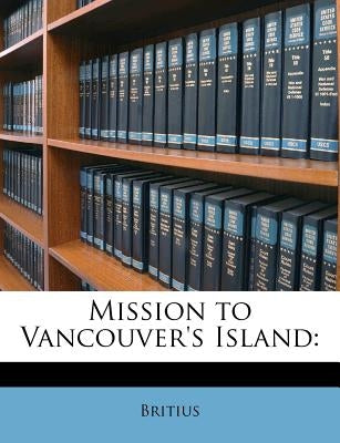 Mission to Vancouver's Island by Britius