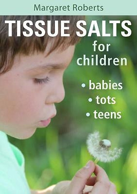 Tissue Salts for Children: Babies, Tots, Teens by Roberts, Margaret