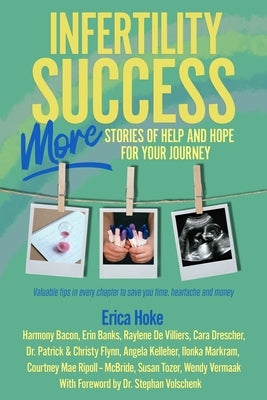 Infertility Success: MORE Stories of Help and Hope for Your Journey by Hoke, Erica