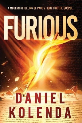 Furious: A Modern Retelling of Paul's Fight for the Gospel by Kolenda, Daniel