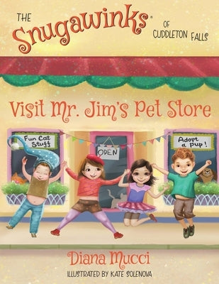 The Snugawinks of Cuddleton Falls Visit Mr. Jim's Pet Store by Mucci, Diana