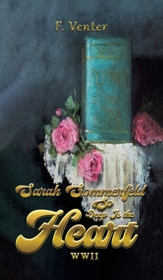 Sarah Sommerfeld: So Deep Is the Heart WWII by Venter, F.