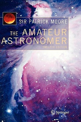 The Amateur Astronomer by Moore, Patrick