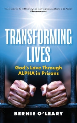 Transforming Lives: God's Love through Alpha in Prisons by O'Leary, Bernie