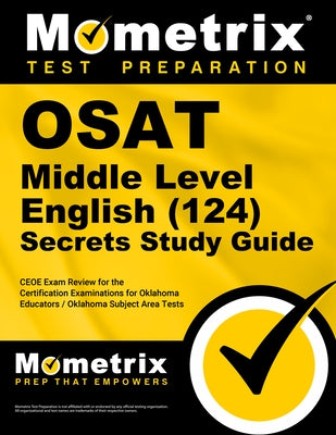 OSAT Middle Level English (124) Secrets Study Guide: CEOE Exam Review for the Certification Examinations for Oklahoma Educators / Oklahoma Subject Are by Mometrix Oklahoma Teacher Certification