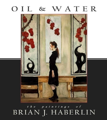 Oil and Water: The Paintings of Brian J. Haberlin by Haberlin, Brian J.