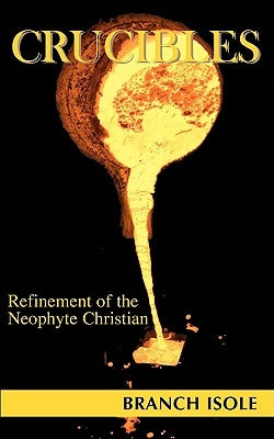 CRUCIBLES Refinement of the Neophyte Christian by Isole, Branch