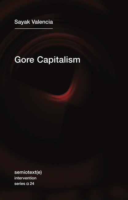Gore Capitalism by Valencia, Sayak
