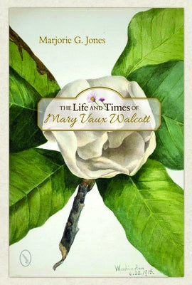 The Life and Times of Mary Vaux Walcott by Jones, Marjorie G.