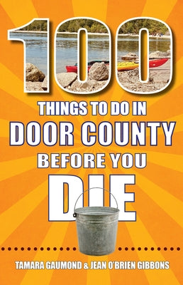 100 Things to Do in Door County Before You Die by Gaumond, Tamara